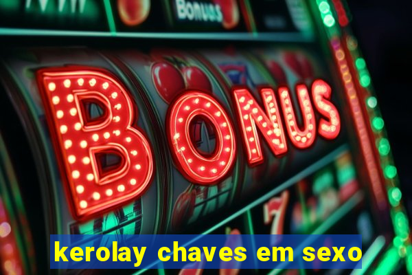 kerolay chaves em sexo